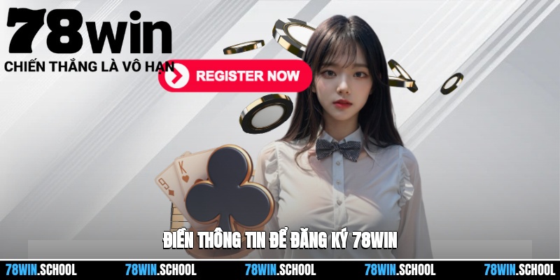 Đăng Ký 78win - Hướng Dẫn Chỉ Với Vài Bước Đơn Giản 3 Điền thông tin để đăng ký 78win