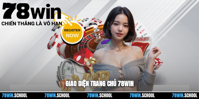 Đăng Ký 78win - Hướng Dẫn Chỉ Với Vài Bước Đơn Giản 2 Giao diện trang chủ 78win